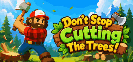 别停下砍树!/Don't Stop Cutting The Trees!|解压即撸| Build.25259316 |官方中文