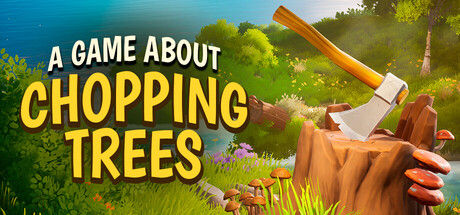 一款关于砍树的游戏/A Game About Chopping Trees|解压即撸| Build.25257146 |官方中文